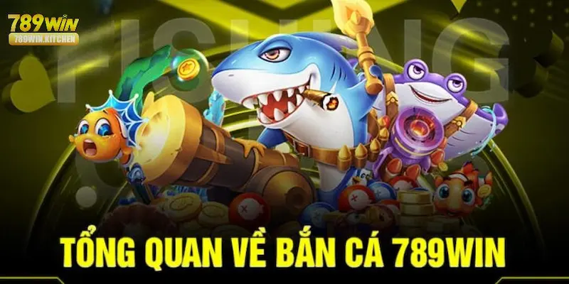 Tham gia siêu phẩm game bắn cá tại 789WIN