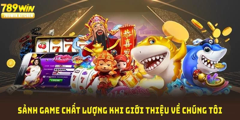 Về chúng tôi - 789Win cùng những sảnh game chất lượng