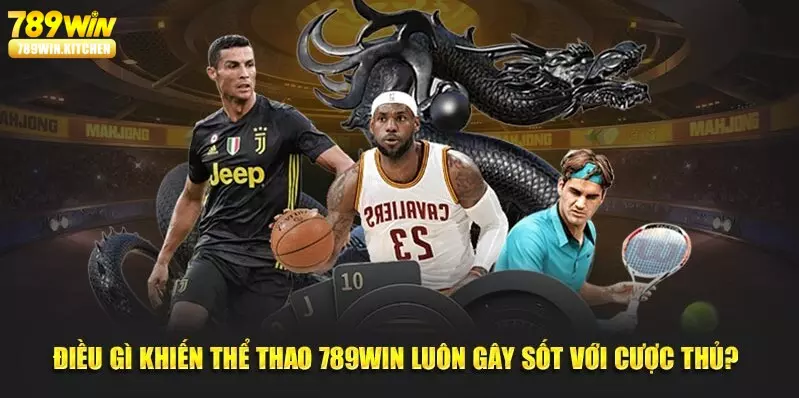 Thế mạnh vượt trội của sảnh cược sports 789Win